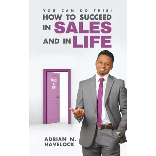 You Can Do This! How To Succeed In Sales and In Life.