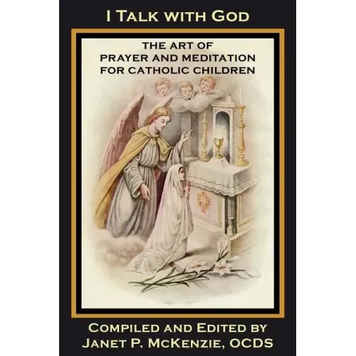 I Talk with God: The Art of Prayer and Meditation for Catholic Children