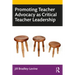 Promoting Teacher Advocacy as Critical Teacher Leadership