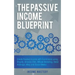 The Passive Income Blueprint: Create Passive Income with Ecommerce using Shopify, Amazon FBA, Affiliate Marketing, Retail Arbitrage, eBay and Social M