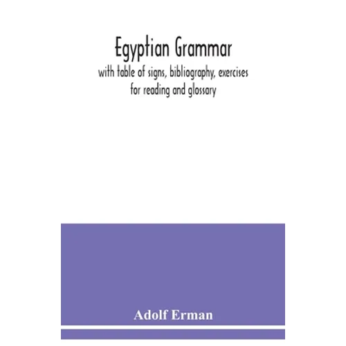 Egyptian grammar: with table of signs, bibliography, exercises for reading and glossary