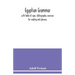 Egyptian grammar: with table of signs, bibliography, exercises for reading and glossary
