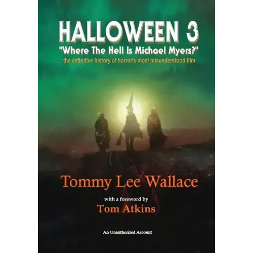 Halloween 3 - Where the Hell is Michael Myers? - A definitive history of horror's most misunderstood film