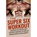 The Super Six Workout: Discover The Proven Best Exercises To Pack On Serious Muscle Mass Quickly