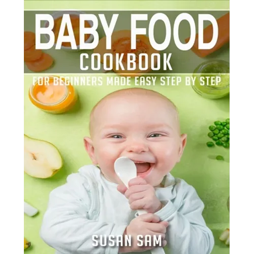 Baby Food Cookbook: Book 1, for Beginners Made Easy Step by Step