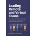 Leading remote and virtual teams: Managing yourself and others in remote and hybrid teams or when working from home