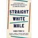 Straight White Male: A Faith-Based Guide to Deconstructing Your Privilege and Living with Integrity
