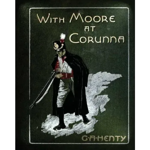 With Moore at Corunna. With twelve illus (1898) by G. A. Henty (World's Classics