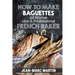 How To Make Baguettes At Home Like A Professional French Baker: Authentic Receipe Of Artisan Bread Baking
