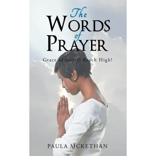 The Words of Prayer: Grace of Glory! Reach High!