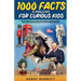 1000 Facts & Knowledge for Curious Kids: Fascinating and True Facts About History, Science, Space, Geography, and Pop Culture the Whole Family Will Lo