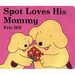 Spot Loves His Mommy