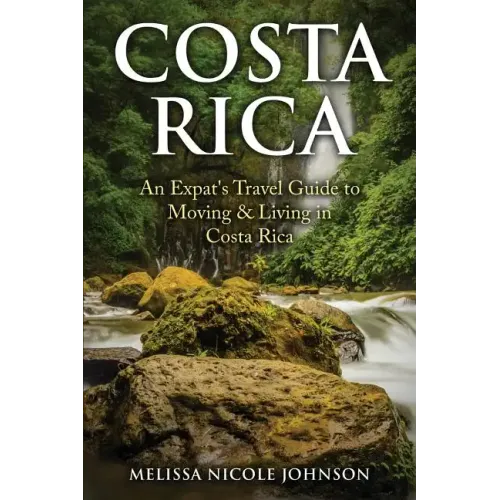 Costa Rica: An Expat's Travel Guide to Moving & Living in Costa Rica