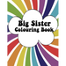 Big Sister Colouring Book: Rainbow New Baby Colour Book for Big Sisters