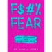 F$#% Fear: How to Unmask and Overcome Fear