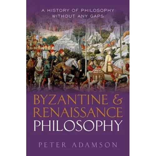 Byzantine and Renaissance Philosophy: A History of Philosophy Without Any Gaps, Volume 6