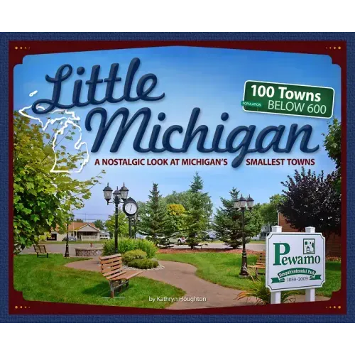 Little Michigan: A Nostalgic Look at Michigan's Smallest Towns