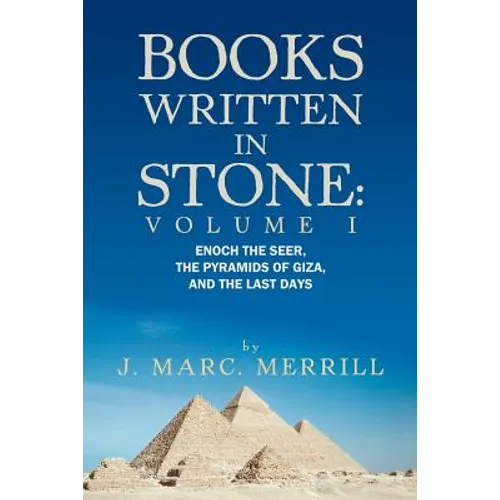 Books Written in Stone: Volume 1: Enoch the Seer, the Pyramids of Giza, and the Last Days