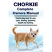 Chorkie Complete Owners Manual. Chorkie dog book for care, costs, feeding, grooming, health and training.