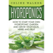 Hydroponics: How To Start Your Own Hydroponic Garden and Grow Vegetables, Herbs and Fruit