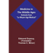 Medicine in the Middle Ages; Extracts from "Le Moyen Age Medical" by Dr. Edmond Dupouy; translated by T. C. Minor