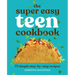 The Super Easy Teen Cookbook: 75 Simple Step-By-Step Recipes