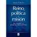 Reino, Política Y Misión