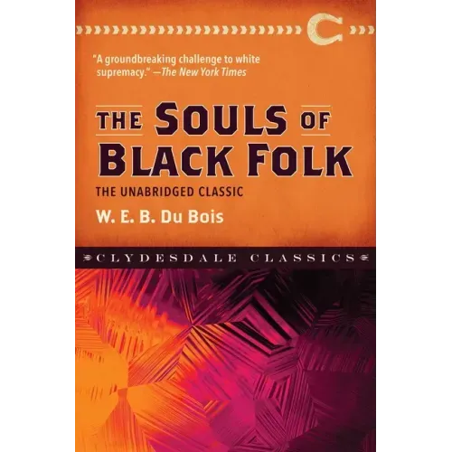 The Souls of Black Folk: The Unabridged Classic