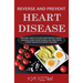 Reverse and Prevent Heart Disease: Natural Ways to Stop and Prevent Heart Disease, Using Plant-Based, Oil-Free Diets (Cure Congestive Heart Failure)