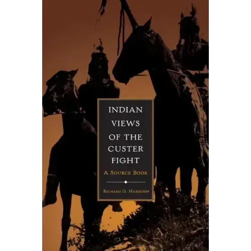Indian Views of the Custer Fight: A Source Book