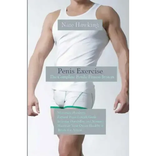 Penis Exercise: The Complete Penile Fitness System
