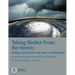 Taking Shelter From the Storm: Building a Safe Room For Your Home or Small Business (Includes Construction Plans and Cost Estiamtes) (FEMA P-320, Thi