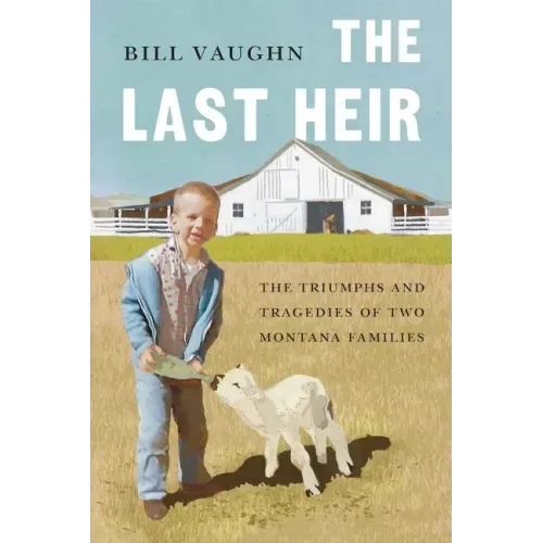 The Last Heir: The Triumphs and Tragedies of Two Montana Families
