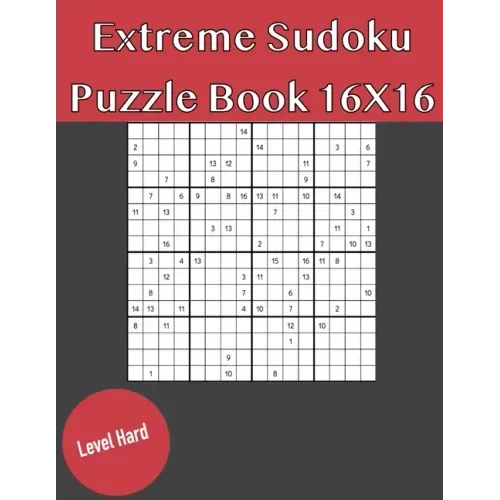 Extreme Sudoku Puzzle Book 16X16 Hard Level: Rediscover the fun of Sudoku Game With This Large Print Edition - 50 Puzzles of 16X16 With Solutions