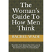 The Woman's Guide To How Men Think: What Men Think, Make A Man Fall In Love, Be More Attractive, What Men Want, Signs He's Not Serious, Solution To A
