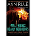 Fatal Friends, Deadly Neighbors: Ann Rule's Crime Files Volume 16