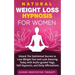 Natural Weight Loss Hypnosis for Women: Unlock The Subliminal Secrets to Lose Weight Fast and Look Amazing Today with Audio-guided Yoga, Self-Hypnosis