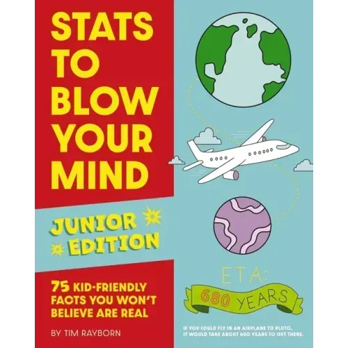 STATS to Blow Your Mind, Junior Edition: 75 Kid-Friendly Facts You Won't Believe Are Real