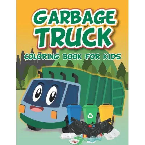 Garbage Truck Coloring Book: Fun coloring boo for kids who love trash trucks and garbage trucks - activity book for toddlers