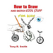 How to Draw and Sketch Cool Stuff for Kids: Step by Step Techniques 206 Pages