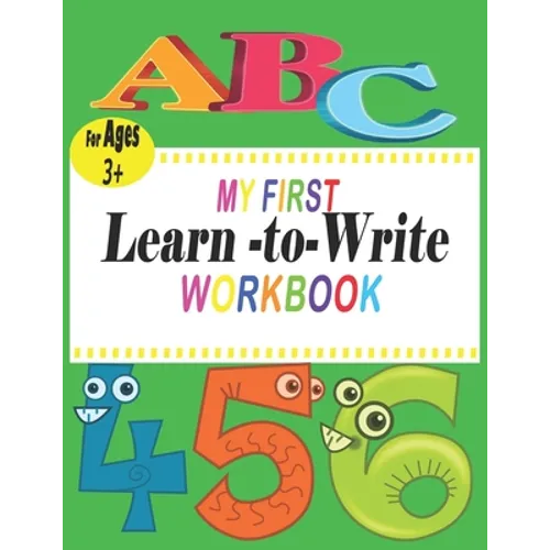 ABC My First learn to write workbook: the complete learn-to-write workbook four your budding little writer; For Kindergarten and Preschool Kids Learni