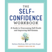 The Self-Confidence Workbook: A Guide to Overcoming Self-Doubt and Improving Self-Esteem