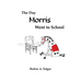 The Day Morris Went to School