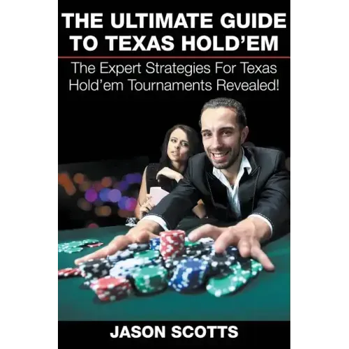 The Ultimate Guide To Texas Hold'em: The Expert Strategies For Texas Hold'em Tournaments Revealed!