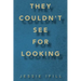 They Couldn't See for Looking