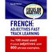French: Adjectives Fast Track Learning.: The 100 most used French adjectives with 800 phrase examples.