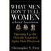What Men Don't Tell Women about Business: Opening Up the Heavily Guarded Alpha Male Playbook