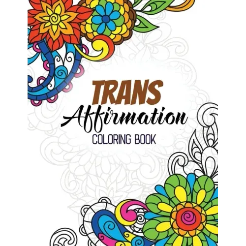 Trans Affirmation Coloring Book: Positive Affirmations of LGBTQ for Relaxation, Adult Coloring Book with Fun Inspirational Quotes, Creative Art Activi