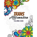 Trans Affirmation Coloring Book: Positive Affirmations of LGBTQ for Relaxation, Adult Coloring Book with Fun Inspirational Quotes, Creative Art Activi