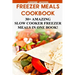 Freezer Meals Cookbook: 30+ Amazing Slow Cooker Freezer Meals In One Book!: (Freezer Recipes, 365 Days of Quick & Easy, Make Ahead, Freezer Meals)